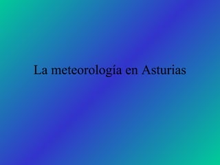 La meteorología en Asturias
 