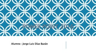 Alumno : Jorge Luis Díaz Bazán
 