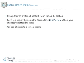 19
• Design themes are found on the DESIGN tab on the Ribbon
• Point to a design theme on the Ribbon for a Live Preview of...