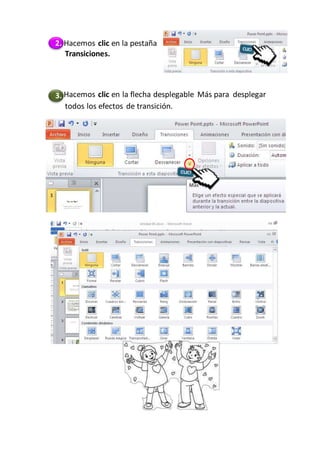 2. Hacemos clic en la pestaña
Transiciones.
3. Hacemos clic en la flecha desplegable Más para desplegar
todos los efectos de transición.
 