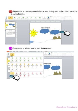 Preparado por: Yesenia Guerra
7. Repetimos el mismo procedimiento para la segunda nube: seleccionamos
la segunda nube.
8. Escogemos la misma animación: Desaparecer
 