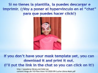 http://pasadena-library.net/kids/wp-
content/blogs.dir/10/files/sites/10/2020/09/Lucha-Libros-Mask.pdf
 