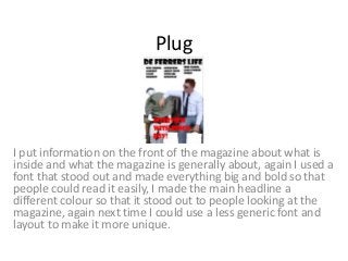 Plug 
I put information on the front of the magazine about what is 
inside and what the magazine is generally about, again...