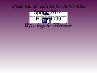 Rhode Island Coalition for the Homeless
Spring 2014
Hosp 4099
By: Angela Fletcher
 