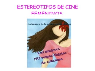 ESTEREOTIPOS DE CINE FEMENINOS. 