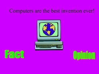 Computers are the best invention ever! 
 