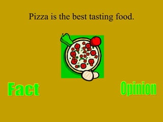 Pizza is the best tasting food. 
 