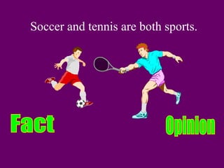 Soccer and tennis are both sports. 
 
