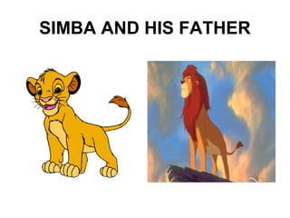 SIMBA AND HIS FATHER
 