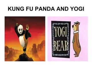 KUNG FU PANDA AND YOGI
 