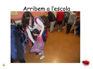 Arribem a l’escola 
 