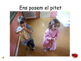 Ens posem el pitet 
 