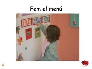Fem el menú 
 