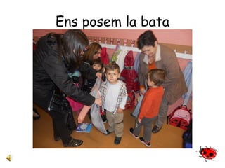 Ens posem la bata 
 