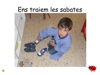 Ens traiem les sabates 
 