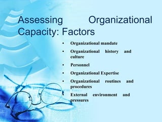 Assessing Organizational Capacity: Factors ,[object Object],[object Object],[object Object],[object Object],[object Object],[object Object]