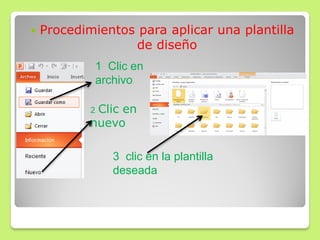  Procedimientos para aplicar una plantilla
de diseño
1 Clic en
archivo
2 Clic en
nuevo
3 clic en la plantilla
deseada
 