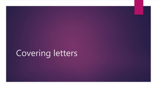 Covering letters
 
