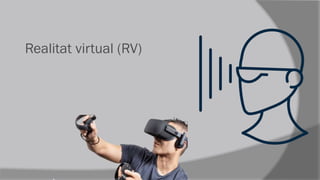 Realitat virtual (RV)
 