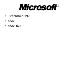 • Established 1975
• Xbox
• Xbox 360
 
