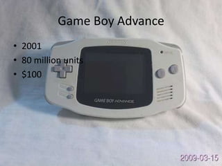 Game Boy Advance
• 2001
• 80 million units
• $100
 
