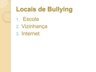 Locais de Bullying EscolaVizinhançaInternet