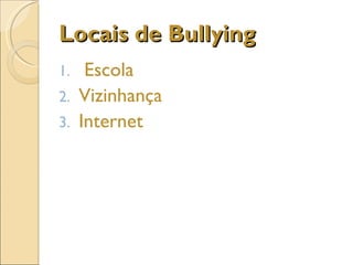 Locais de Bullying Escola Vizinhança Internet 