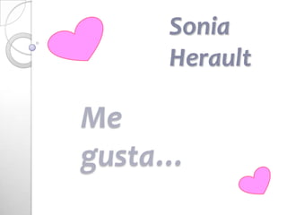 Sonia
Herault

Me
gusta…

 