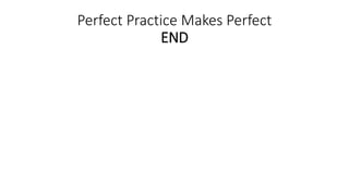 Perfect Practice Makes Perfect
END
 