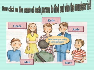 Grace
Kelly
Andy
Alan Dave
 