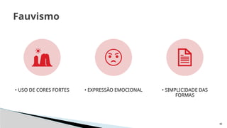40
Fauvismo
• USO DE CORES FORTES • EXPRESSÃO EMOCIONAL • SIMPLICIDADE DAS
FORMAS
 