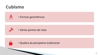42
Cubismo
• Formas geométricas
• Vários pontos de vista
• Quebra da perspetiva tradicional
 