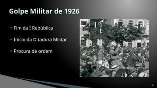  Fim da I República
 Início da Ditadura Militar
 Procura de ordem
60
Golpe Militar de 1926
 