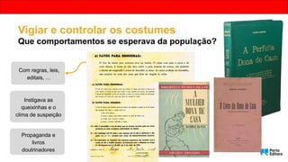 Propaganda e
livros
doutrinadores
Com regras, leis,
editais, …
Instigava as
queixinhas e o
clima de suspeição
Vigiar e controlar os costumes
Que comportamentos se esperava da população?
 