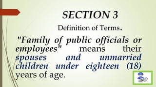 SECTION 3
Definition of Terms.
"Family of public officials or
employees" means their
spouses and unmarried
children under eighteen (18)
years of age.
 
