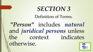 SECTION 3
Definition of Terms.
"Person" includes natural
and juridical persons unless
the context indicates
otherwise.
 