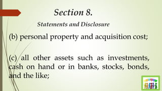 Section 8.
Statements and Disclosure
(b) personal property and acquisition cost;
(c) all other assets such as investments,
cash on hand or in banks, stocks, bonds,
and the like;
 