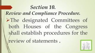 Section 10.
Review and Compliance Procedure.
The designated Committees of
both Houses of the Congress
shall establish procedures for the
review of statements .
 