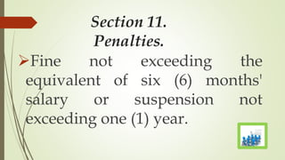 Section 11.
Penalties.
Fine not exceeding the
equivalent of six (6) months'
salary or suspension not
exceeding one (1) year.
 