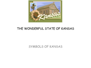 THE WONDERFUL STATE OF KANSAS SYMBOLS OF KANSAS 