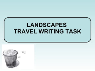 LANDSCAPES  TRAVEL WRITING TASK 