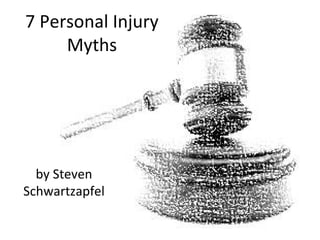 7 Personal Injury
Myths

by Steven
Schwartzapfel

 