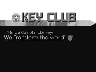 “No we do not make keys, We Transform the world” 