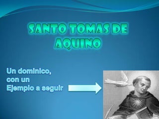 SANTO TOMAS DE AQUINO Un dominico, con un Ejemplo a seguir  