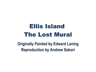 Ellis Island  The Lost Mural Originally Painted by Edward Laning Reproduction by Andrew Sabori 