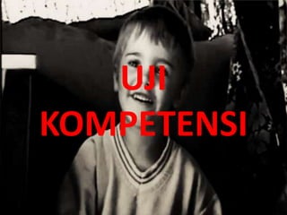 UJI
KOMPETENSI

 