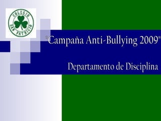 &quot;Campaña Anti-Bullying 2009&quot; Departamento de Disciplina 