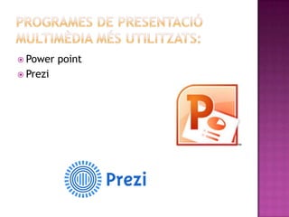  Power   point
 Prezi
 
