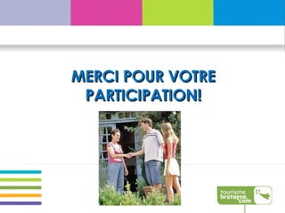 MERCI POUR VOTRE PARTICIPATION! 
