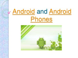 Android and Android
     Phones
 